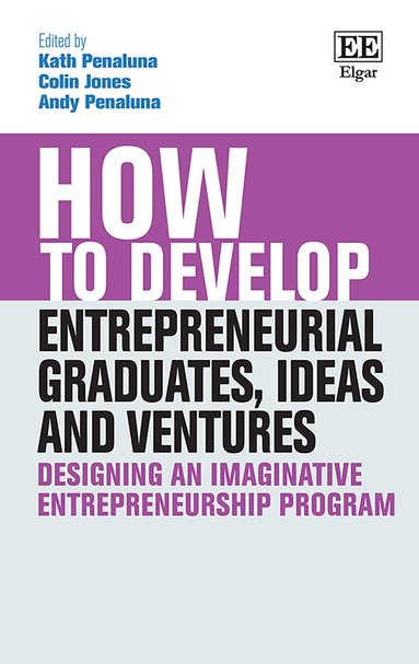 Kath Penaluna, Colin Jones, Andy Penaluna - How to Develop Entrepreneurial Graduates, Ideas and Ventures, Inbunden