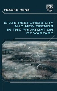 bokomslag State Responsibility and New Trends in the Privatization of Warfare