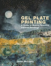 bokomslag Gel Plate Printing: A Guide to Making Beautiful Layered Art