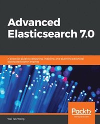 bokomslag Advanced Elasticsearch 7.0