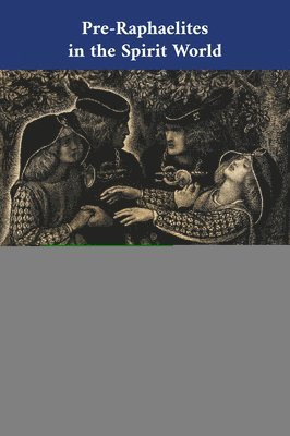 J. B. Bullen, Rosalind White, Lenore A. Beaky - Pre-Raphaelites in the Spirit World, Häftad