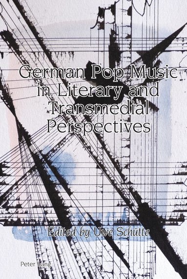Uwe Schütte - German Pop Music in Literary and Transmedial Perspectives, Inbunden