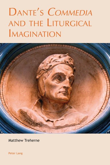 Matthew Treherne - Dante’s «Commedia» and the Liturgical Imagination, Häftad