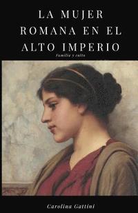 bokomslag La Mujer Romana En El Alto Imperio.: Familia Y Culto.