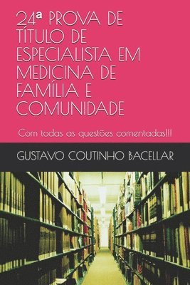 Gustavo Coutinho Bacellar - 24a PROVA DE TÍTULO DE ESPECIALISTA EM MEDICINA DE FAMÍLIA E COMUNIDADE: Com todas as questões comentadas!!!, Häftad