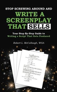 bokomslag Stop Screwing Around and Write a Screenplay that SELLS: Your Step-By-Step Guide to Writing a Script That Gets Produced