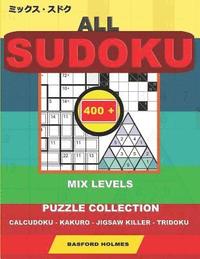 bokomslag All sudoku mix levels. 400 puzzle collection.: Calcudoku - Kakuro - Jigsaw killer - Tridoku. Holmes presents to your attention a collection of proven