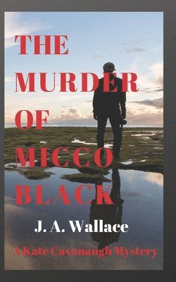 bokomslag The Murder Of Micco Black: A Kate Cavana