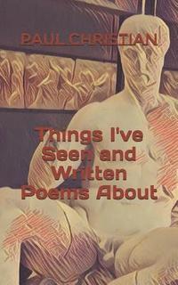 bokomslag Things I've Seen and Written Poems about
