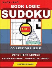 bokomslag Book logic Sudoku. 400 collection puzzle.: Very hard levels. Calcudoku - Kakuro - Jigsaw killer - Tridoku. Holmes presents to your attention the natio