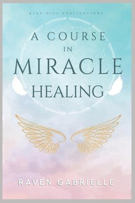 bokomslag A Course in Miracle Healing: A Guide to Spiritual Self-Healing