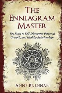 bokomslag The Enneagram Master: The Road to Self-Discovery, Personal Growth and Healthy Relationships; Complete with a Practical 9 Enneagram Personali
