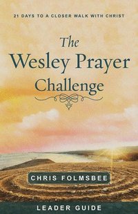 bokomslag Wesley Prayer Challenge Leader Guide, The