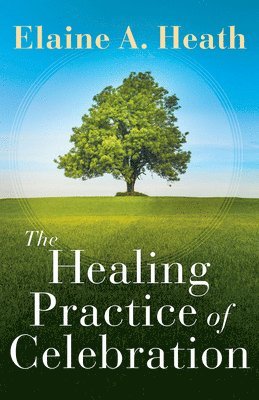 bokomslag Healing Practice of Celebration, The