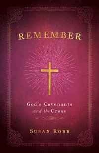 bokomslag Remember: God's Covenants And The Cross