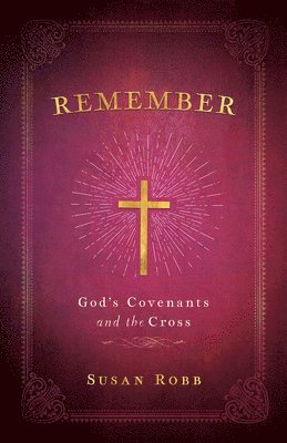 Remember: God's Covenants And The Cross 1