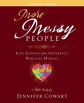 Jennifer Cowart - More Messy People Women's Bible Study Leader Guide, Häftad