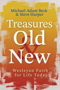 bokomslag Treasures Old and New: Wesleyan Faith for Life Today