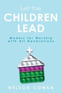 bokomslag Let the Children Lead: Models for Worship with All Generations