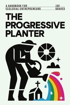 bokomslag The Progressive Planter: A Handbook for Ecclesial Entrepreneurs