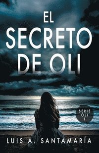 bokomslag El Secreto de Oli: El misterio de un niño que cambió el destino de su familia NOVELA DE INTRIGA