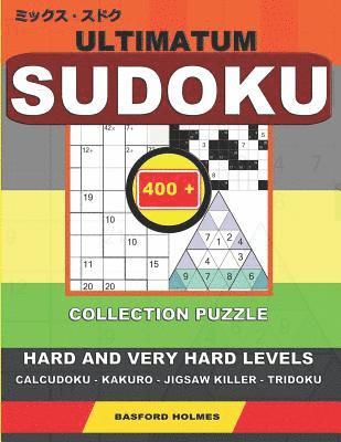 bokomslag Ultimatum sudoku. 400 collection puzzle.: Hard and very hard levels. Calcudoku - Kakuro - Jigsaw killer - Tridoku. Holmes presents a collection of str