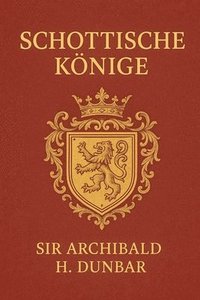 bokomslag Schottische Könige: Band 4 Aus Der Reihe Schottische Geschichte