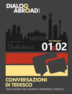 bokomslag Conversazioni Di Tedesco Ogni Giorno Per Aiutarti a Imparare Il Tedesco - Settimana 1/Settimana 2: Alberts Semester in Deutschland
