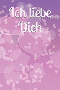 bokomslag Ich Liebe Dich: Liebe Romantik Liebeskummer Sexualität Sehnsucht Mädchen Frauen Frauenliebe Männerliebe Freundschaft Baby Schwangersch