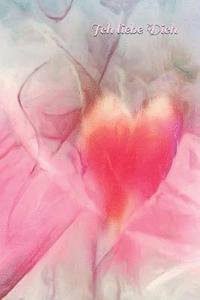 bokomslag Ich Liebe Dich: Liebe Romantik Liebeskummer Sexualität Sehnsucht Mädchen Frauen Frauenliebe Männerliebe Freundschaft Baby Schwangersch