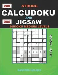 bokomslag 200 Strong Calcudoku and 200 Jigsaw Sudoku medium levels.: 9x9 Calcudoku complicated version medium levels + 9x9 Jigsaw Even - Odd puzzles X diagonal