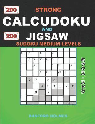 bokomslag 200 Strong Calcudoku and 200 Jigsaw Sudoku medium levels.: 9x9 Calcudoku complicated version medium levels + 9x9 Jigsaw Even - Odd puzzles X diagonal