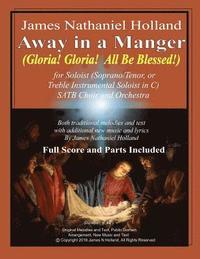 bokomslag Away in a Manger (Gloria, Gloria All Be Blessed!): For Soloist (Soprano, Tenor or Treble Instrumental Soloist in C) Satb Choir and Orchestra