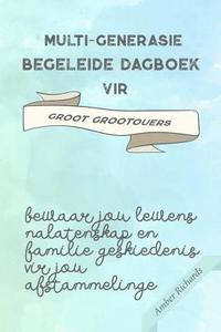 bokomslag Multi-Generasie Begeleide Dagboek Vir Groot Grootouers: Bewaar Jou Lewens Nalatenskap En Familie Geskiedenis Vir Jou Afstammelinge