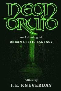 bokomslag Neon Druid: An Anthology of Urban Celtic Fantasy