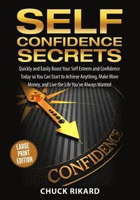 bokomslag Self Confidence Secrets Large Print Edition: Quickly and Easily Boost Your Self Esteem and Confidence Today So You Can Start to Achieve Anything, Make