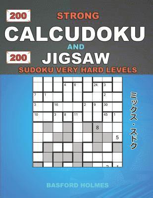 bokomslag 200 Strong Calcudoku and 200 Jigsaw Sudoku very hard levels.: 9x9 Calcudoku complicated version very hard levels + 9x9 Jigsaw Even - Odd puzzles X dia