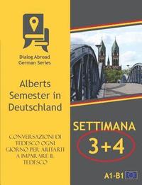 bokomslag Conversazioni Di Tedesco Ogni Giorno Per Aiutarti a Imparare Il Tedesco - Settimana 3/Settimana 4: Alberts Semester in Deutschland