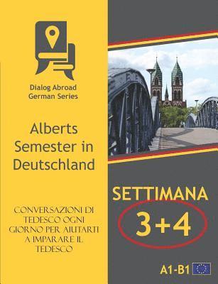 bokomslag Conversazioni Di Tedesco Ogni Giorno Per Aiutarti a Imparare Il Tedesco - Settimana 3/Settimana 4: Alberts Semester in Deutschland
