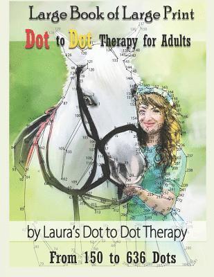 bokomslag Large Book of Large Print Dot to Dot Therapy for Adults from 150 to 636 Dots: Relaxing Puzzles to Color and Calm