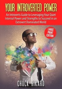 bokomslag Your Introverted Power Large Print Edition: An Introverts Guide to Leveraging Your Quiet Internal Power and Strengths to Succeed in an Extrovert Domin