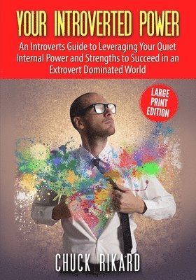 bokomslag Your Introverted Power Large Print Edition: An Introverts Guide to Leveraging Your Quiet Internal Power and Strengths to Succeed in an Extrovert Domin