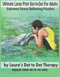 bokomslag Ultimate Large Print Dot-To-Dot for Adults Extreme Stress Relieving Puzzles: Puzzles from 150 to 726 Dots to Color