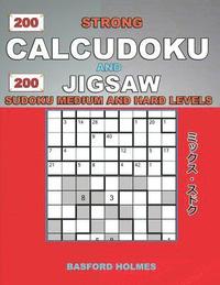bokomslag 200 Strong Calcudoku and 200 Jigsaw Sudoku. Medium and hard levels.: 9x9 Calcudoku complicated version amateur - professional levels + 9x9 Jigsaw Even