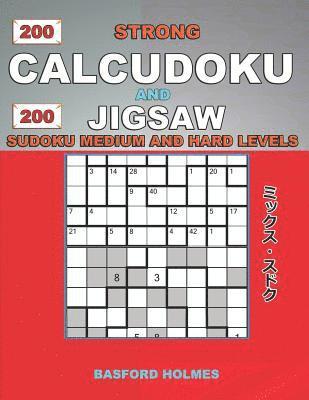 bokomslag 200 Strong Calcudoku and 200 Jigsaw Sudoku. Medium and hard levels.: 9x9 Calcudoku complicated version amateur - professional levels + 9x9 Jigsaw Even