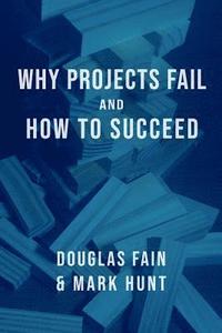 bokomslag Why Projects Fail and How to Succeed