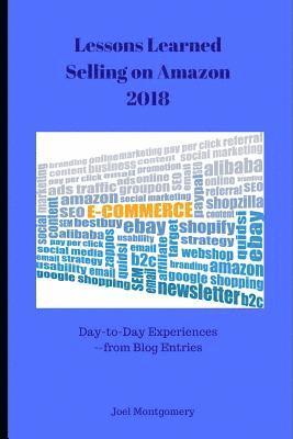 Lessons Learned Selling on Amazon-2018: Day-To-Day Experiences in First Full Year as an Amazon Seller. 1