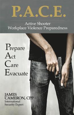 Cpp James Cameron - Active Shooter - Workplace Violence Preparedness: P.A.C.E.: Prepare, Act, Care, Evacuate, Häftad