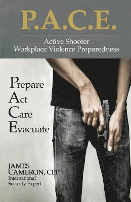 Active Shooter - Workplace Violence Preparedness: P.A.C.E.: Prepare, Act, Care, Evacuate 1