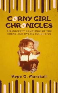 bokomslag Corny Girl Chronicles: Persnickety ramblings of the corny and overly insightful